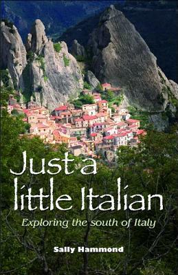 Just a Little Italian: Exploring the South of Italy by Sally Hammond