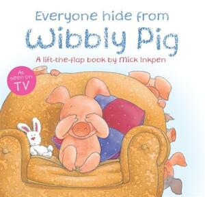 Everyone Hide from Wibbly Pig by Mick Inkpen