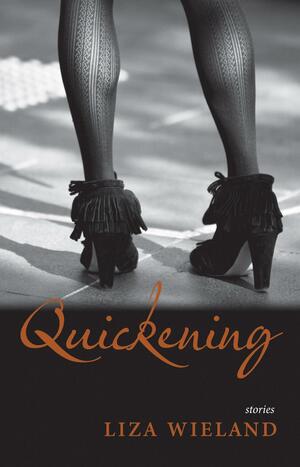 Quickening: Stories by Liza Wieland