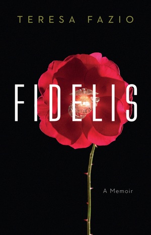 Fidelis: A Memoir by Teresa Fazio