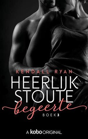 heerlijk stoute begeerte by Kendall Ryan