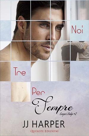 Noi tre per sempre by JJ Harper