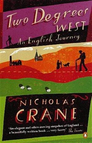 Two Degrees West : An English Journey by Nicholas Crane, Nicholas Crane