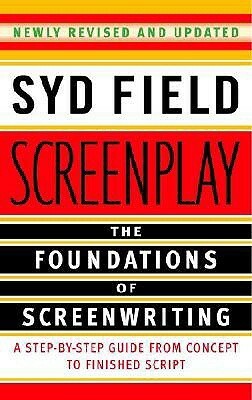 Screenplay: The Foundations of Screenwriting by Syd Field