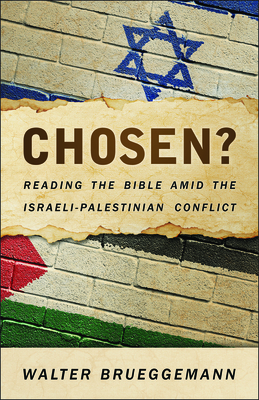 Chosen?: Reading the Bible Amid the Israeli-Palestinian Conflict by Walter Brueggemann