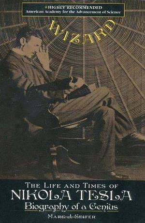 Wizard: The Life and Times of Nikola Tesla : Biography of a Genius by Marc J. Seifer, Marc J. Seifer