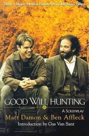 Good Will Hunting: A Screenplay by Ben Affleck, Gus Van Sant, Matt Damon