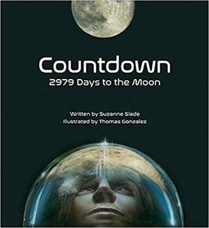 Countdown: 2979 Days to the Moon by Suzanne Slade, Thomas Gonzalez