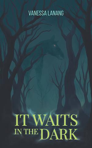 It Waits in the Dark by Vanessa Lanang