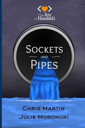 Sockets and Pipes by Julie Moronuki, Chris Martin