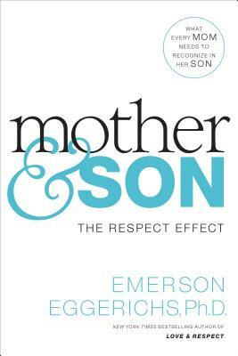 Mother & Son: The Respect Effect by Emerson Eggerichs