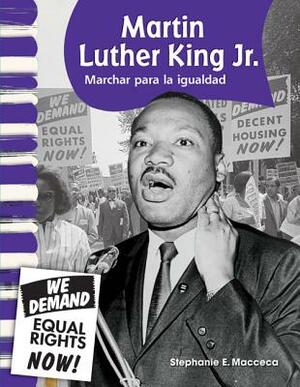 Martin Luther King Jr. (Spanish Version) (Biografias de Estadounidenses (American Biographies)): Marchar Para La Igualdad (Marching for Equality) by Stephanie Macceca