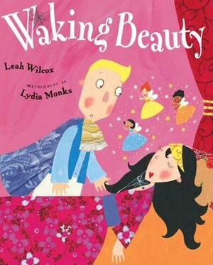 Waking Beauty by Lydia Monks, Leah Wilcox