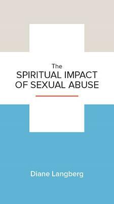 The Spiritual Impact of Sexual Abuse by Diane Langberg