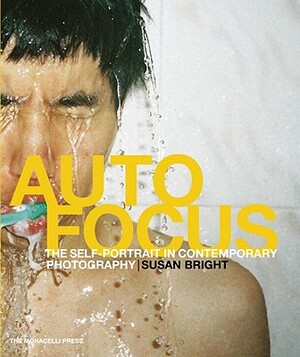 Auto Focus: The Self-Portrait in Contemporary Photography by Bright Susan