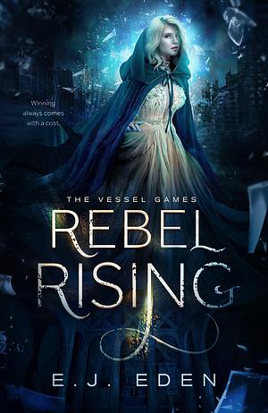 Rebel Rising by E.J. Eden, E.J. Eden