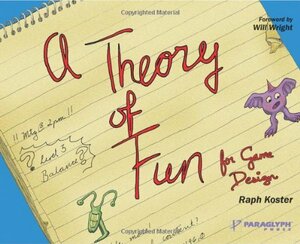 A Theory of Fun for Game Design by Raph Koster, Will Wright
