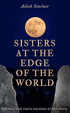 Sisters at the Edge of the World by Ailish Sinclair, Ailish Sinclair