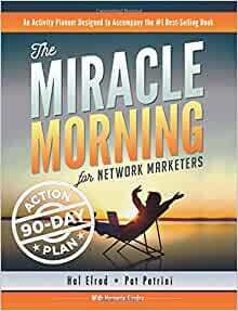 The Miracle Morning for Network Marketers 90-Day Action Planner by Hal Elrod, Honoree Corder, Pat Petrini