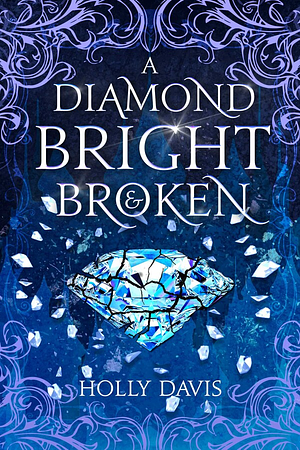 A Diamond Bright and Broken by Holly Davis