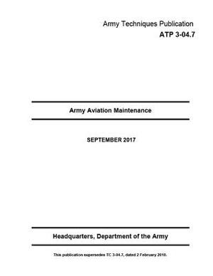 Army Techniques Publication ATP 3-04.7 Army Aviation Maintenance SEPTEMBER 2017 by United States Government Us Army