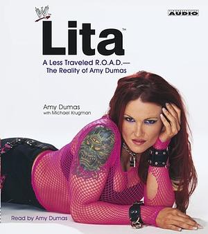 Lita: A Less Traveled R.O.A.D. - The Reality of Amy Dumas by Amy Dumas