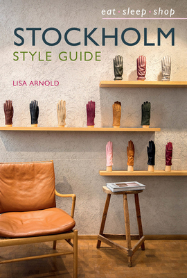 Stockholm Style Guide: Eat Sleep Shop by Lisa Arnold