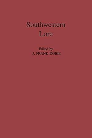 Southwestern Lore by J. Frank Dobie