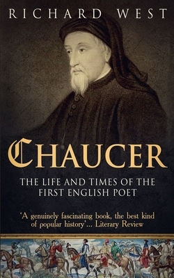 Chaucer: The Life and Times of the First English Poet by Richard West