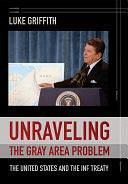 Unraveling the Gray Area Problem: The United States and the INF Treaty by Luke Griffith