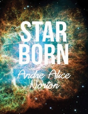 Star Born (Annotated) by Andre Alice Norton