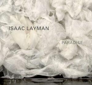 Isaac Layman--Paradise by Jo-Anne Birnie Danzker, Doug Nufer