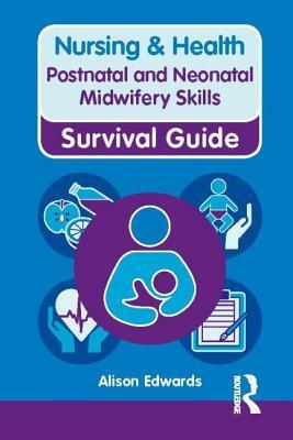 Postnatal & Neonatal Midwifery Skills. Alison Edwards by Alison Edwards