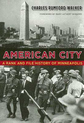 American City: A Rank and File History of Minneapolis by Charles Rumford Walker