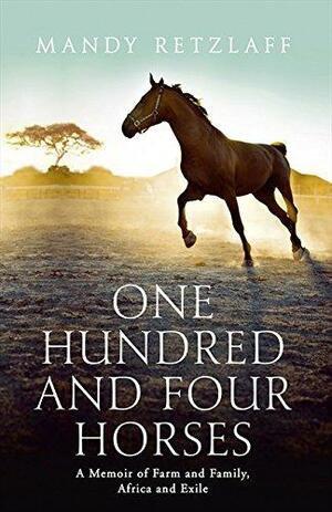 One Hundred and Four Horses by Mandy Retzlaff