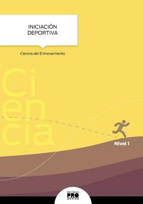 Iniciacion Deportiva: Ciencia del Entrenamiento: Coleccion Entrenamiento Deportivo Nivel 1 by Carlos Guzman, Editorial Proactivo, Zoomideal Inc