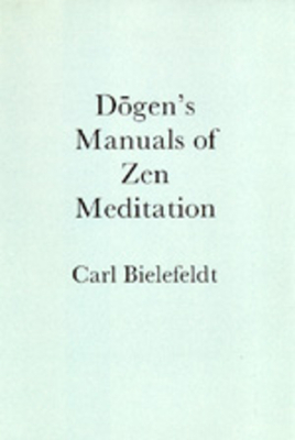 Dogen's Manuals of Zen Meditation by Carl Bielefeldt
