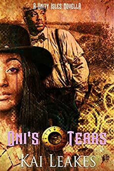 Oni's Tears: A Steamfunk Adventure (A Unity Isles Novella #1) by Kai Leakes