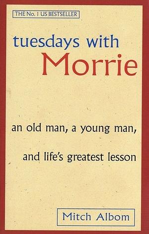 Tuesdays with Morrie  by Mitch Albom