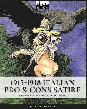 1915-1918 Italian pro & cons satire: 1915-1918 La satira pro e contro l'Italia by Luca Stefano Cristini