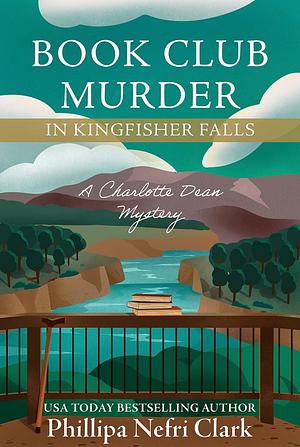 Book Club Murder in Kingfisher Falls by Phillipa Nefri Clark, Phillipa Nefri Clark