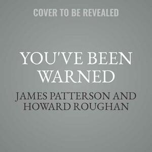 You've Been Warned by Howard Roughan, James Patterson