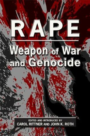 Rape: Weapon of War and Genocide by John K. Roth, Carol Rittner