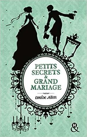 Petits secrets & grand mariage by Louise Allen, Louise Allen
