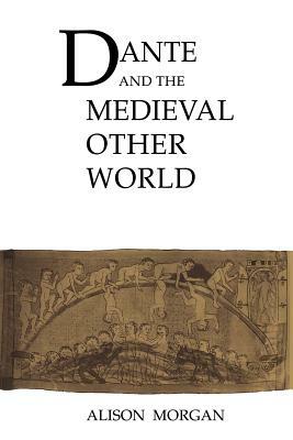 Dante and the Medieval Other World by Alison Morgan