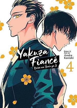 Yakuza Fiance: Raise wa Tanin ga Ii Vol. 4 by Asuka Konishi, Asuka Konishi