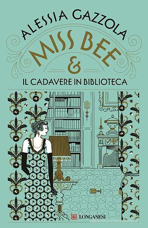 Miss Bee e il cadavere in biblioteca by Alessia Gazzola