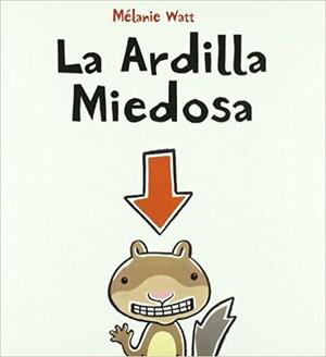 La ardilla miedosa / Scaredy Squirrel by Mélanie Watt, Almadraba