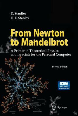 From Newton to Mandelbrot: A Primer in Theoretical Physics with Fractals for the Personal Computer by Dietrich Stauffer, H. Eugene Stanley