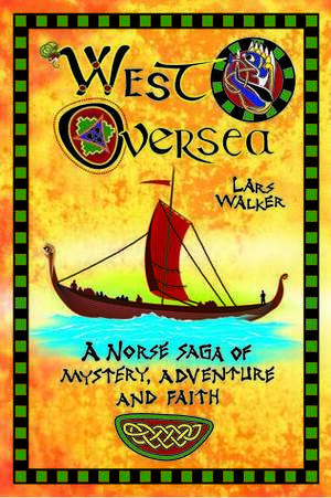West Oversea: A Norse Saga of Mystery, Adventure and Faith by Lars Walker